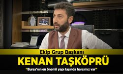 Kenan Taşköprü: “Bursa’nın en önemli yapı taşında harcımız var”