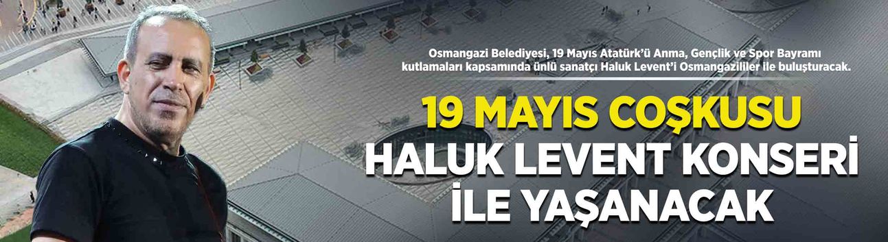 19 Mayıs coşkusu Haluk Levent konseri ile yaşanacak
